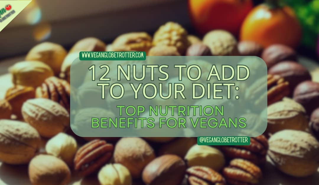 12 Nuts to Add to Your Diet: Top Nutrition Benefits for Vegans