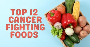 Top 12 Cancer Fighting Foods