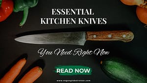 Essential Kitchen Knives You Need Right Now