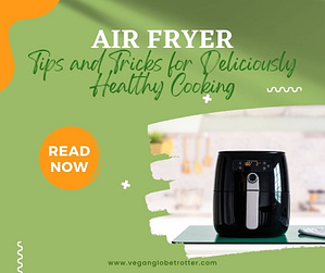 Air Fryer Tips and Tricks for Deliciously Healthy Cooking