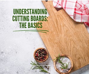 Understanding Cutting Boards The Basics