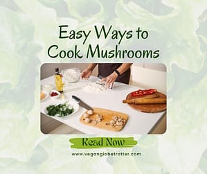 Easy Ways to Cook Mushrooms