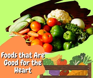 Which Foods Are Good for the Heart?
