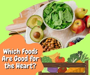 Which Foods Are Good for the Heart?