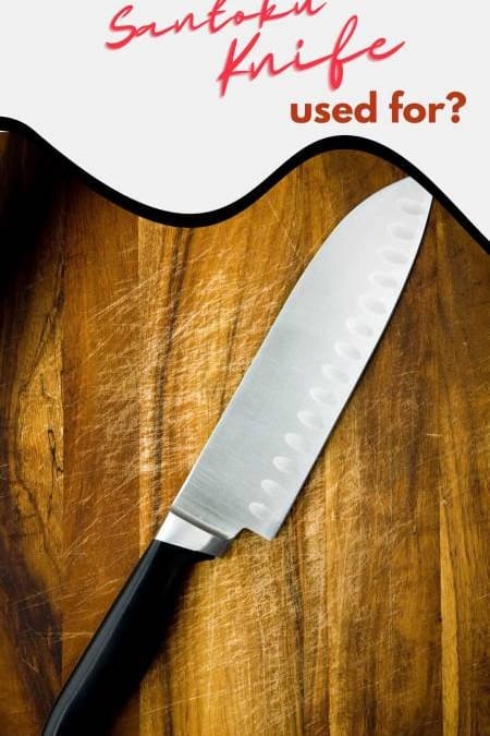 What is a Santoku Knife Used For?
