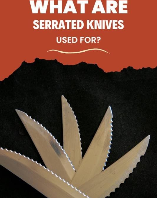 What are Serrated Knives used For