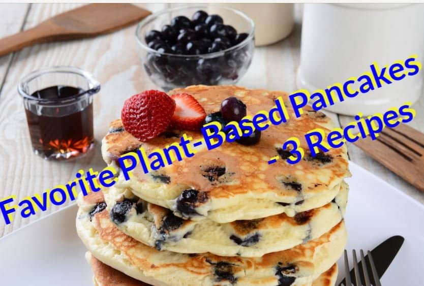 Favorite Plant-Based Pancakes, 3 Recipes