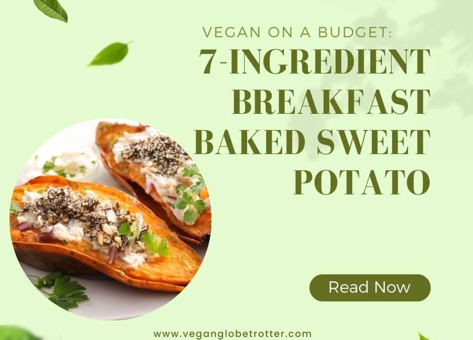 Vegan on a Budget: 7-ingredient Breakfast Baked Sweet Potato