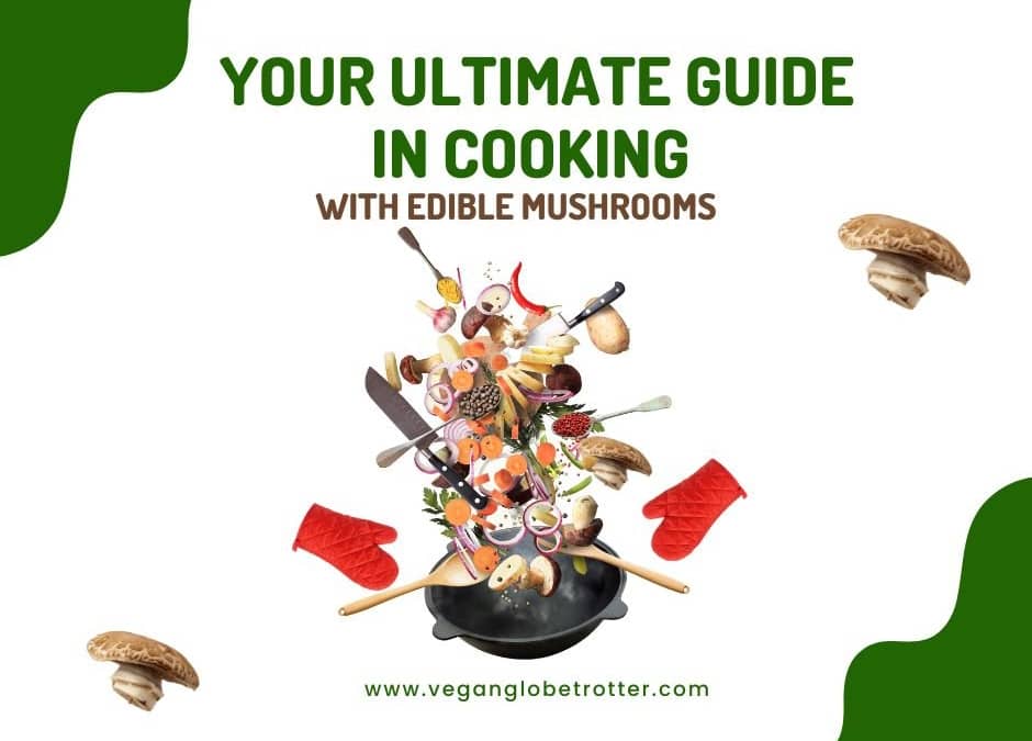 Your Ultimate Guide in Cooking with Edible Mushrooms