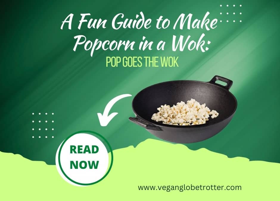 A Fun Guide to Make Popcorn in a Wok: Pop Goes the Wok