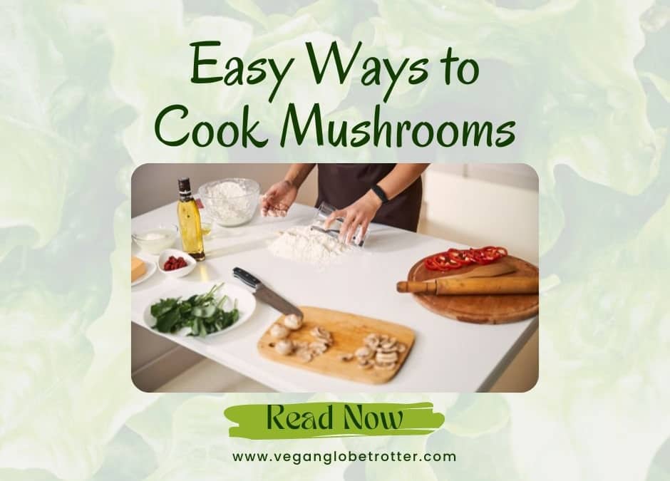 Easy Ways to Cook Mushrooms