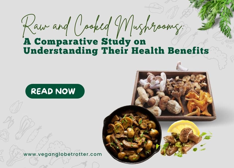 Raw and Cooked Mushrooms: A Comparative Study on Understanding Their Health Benefits