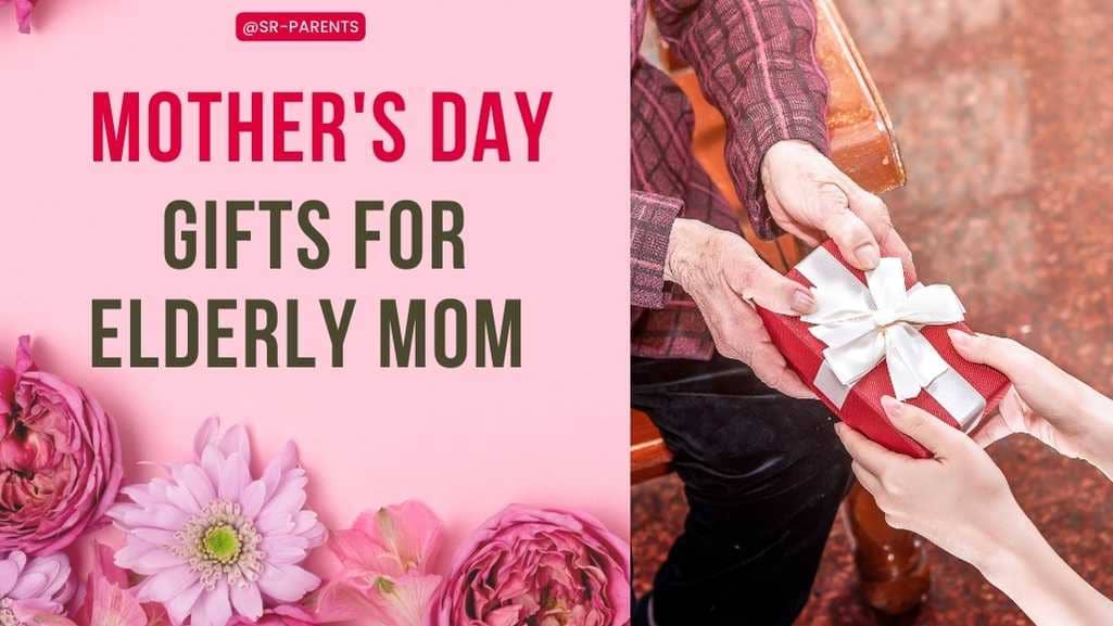 Mother’s Day Gifts for Elderly Mom