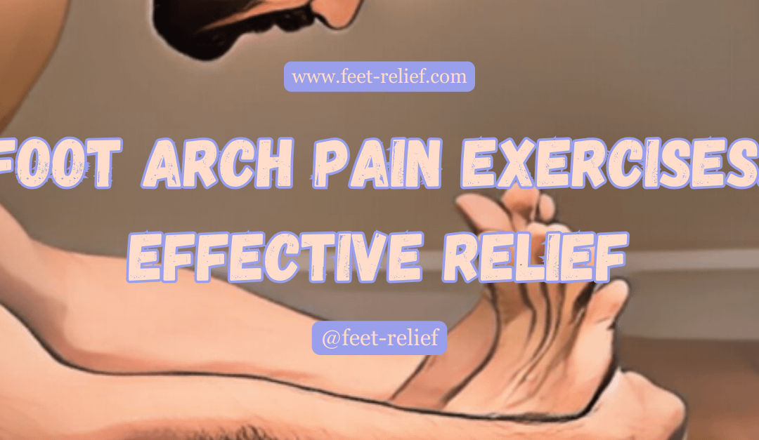 Foot Arch Pain Exercises: Effective Relief