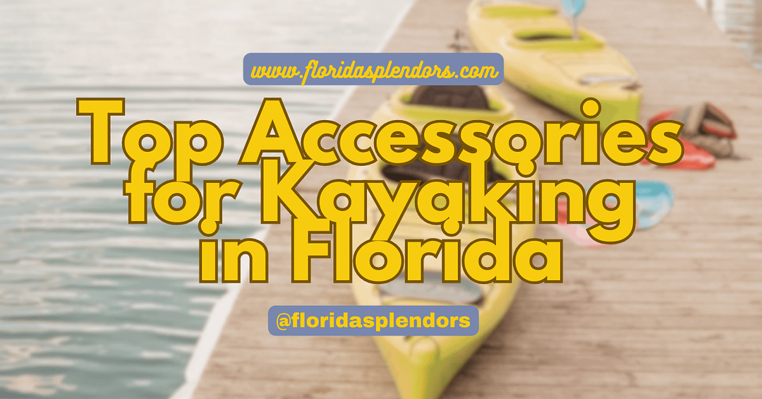 Top Accessories for Kayaking in Florida