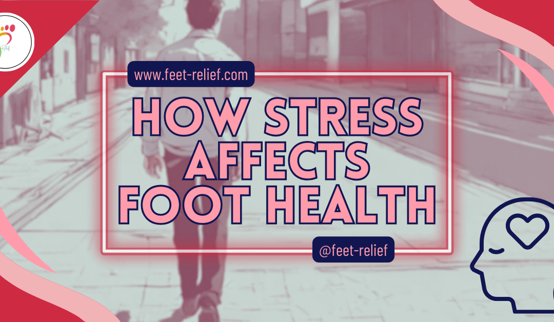 How Stress Affects Foot Health