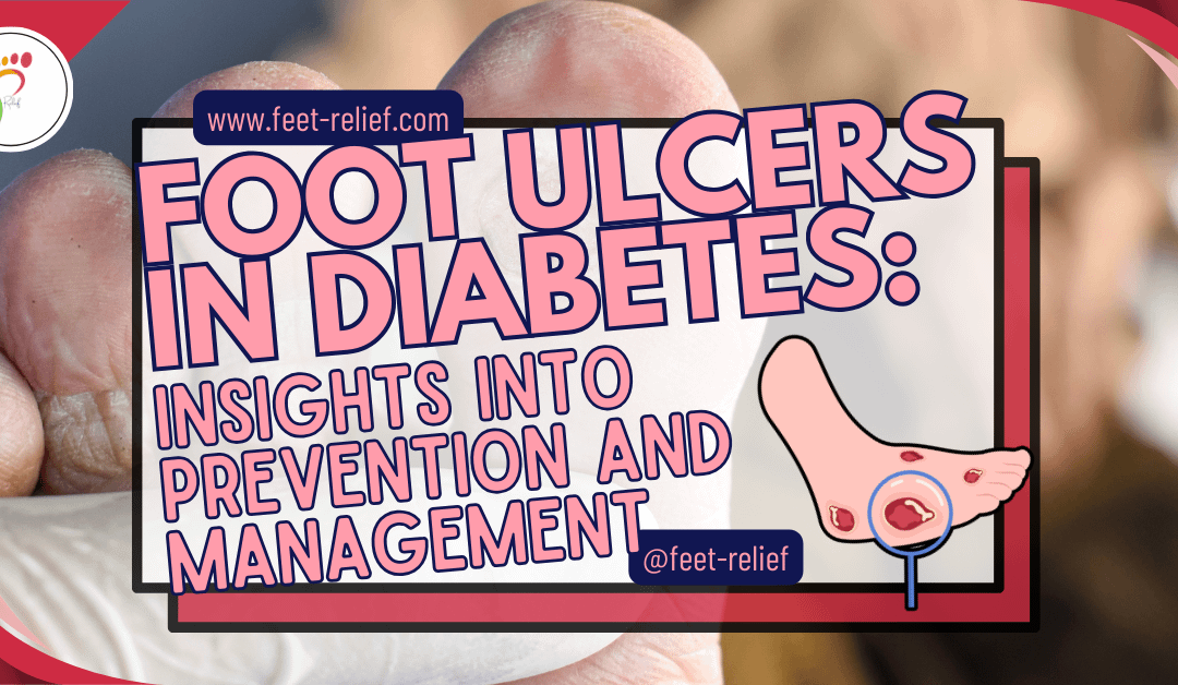 Foot Ulcers in Diabetes: Insights into Prevention and Management