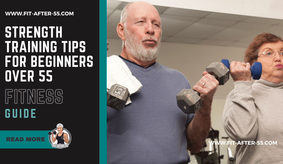 Strength Training Tips for Beginners Over 55: A Guide to Safe and Effective Exercise