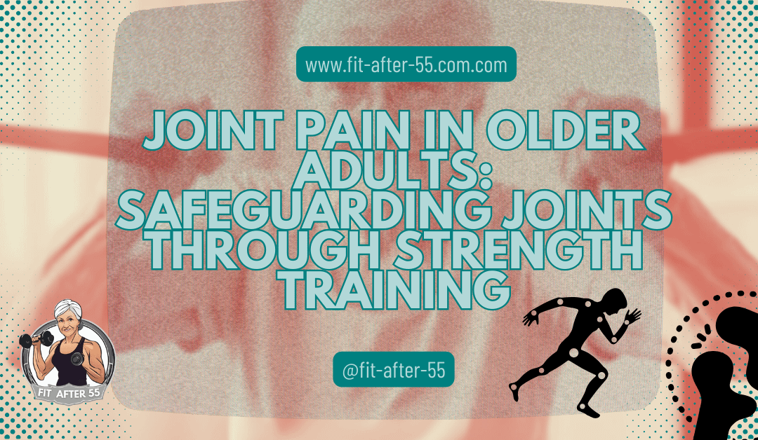 Joint Pain in Older Adults: Safeguarding Joints Through Strength Training