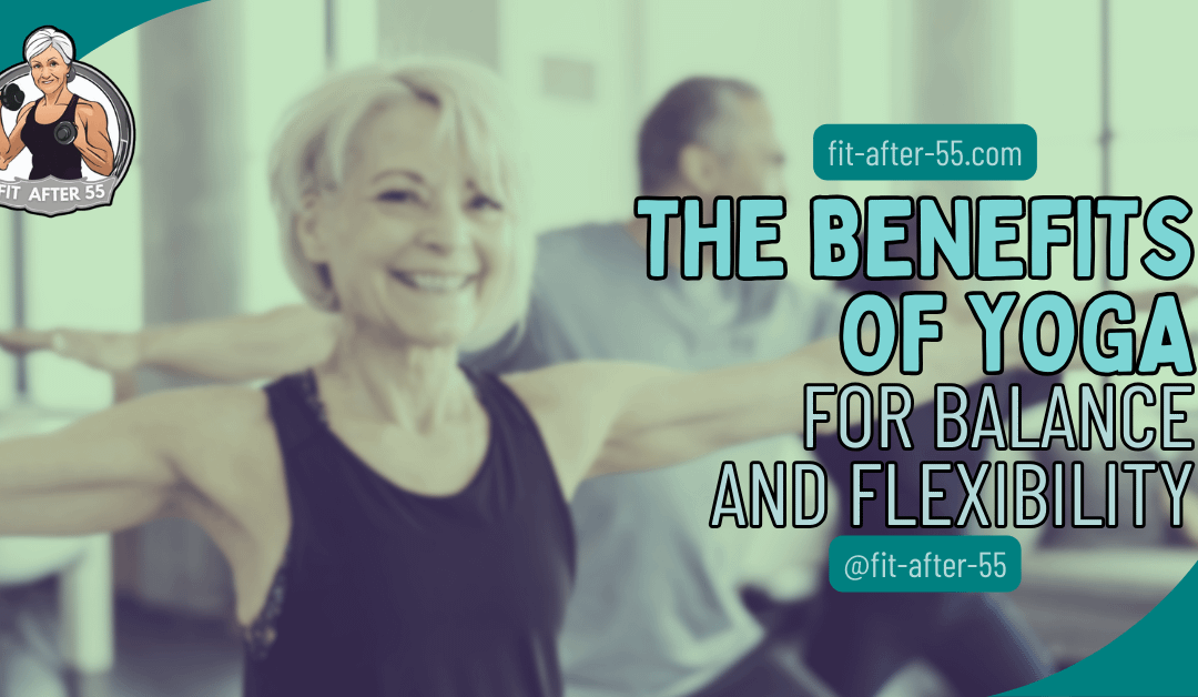 The Benefits Of Yoga For Balance And Flexibility