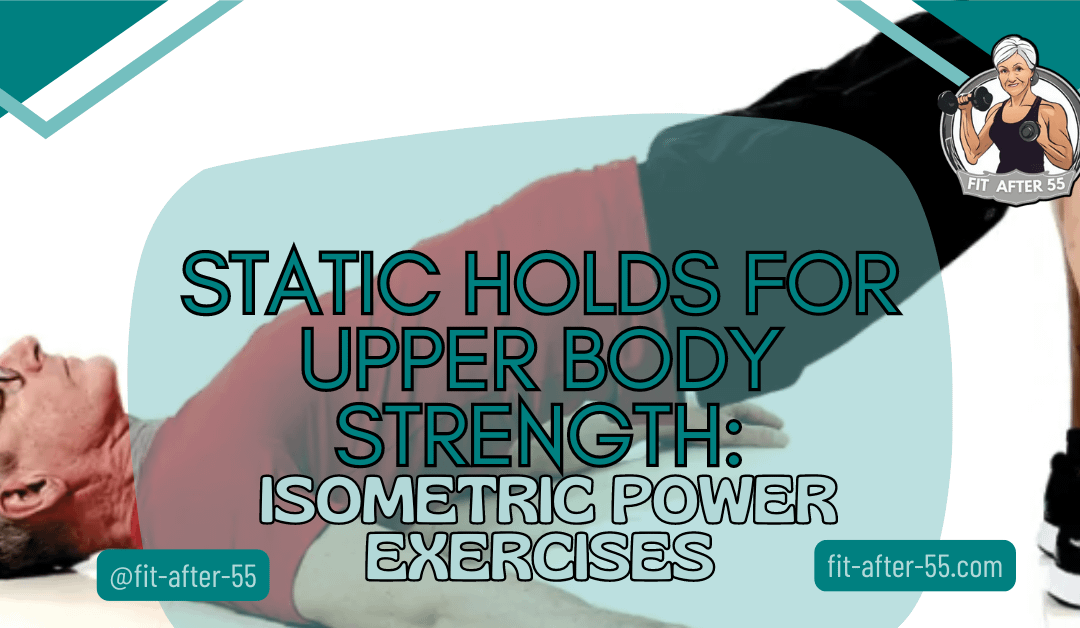 Static Holds For Upper Body Strength: Isometric Power Exercises