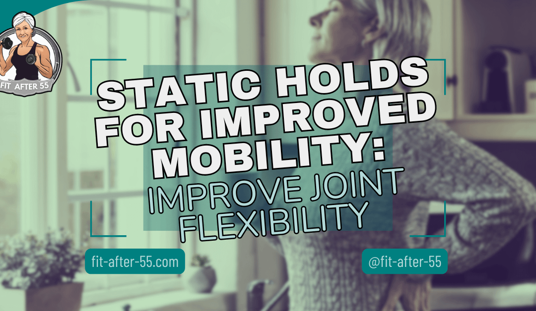 Static Holds For Improved Mobility: Improve Joint Flexibility