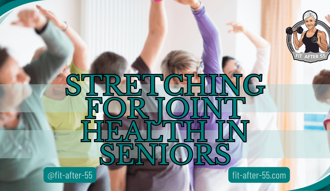 Stretching For Joint Health In Seniors