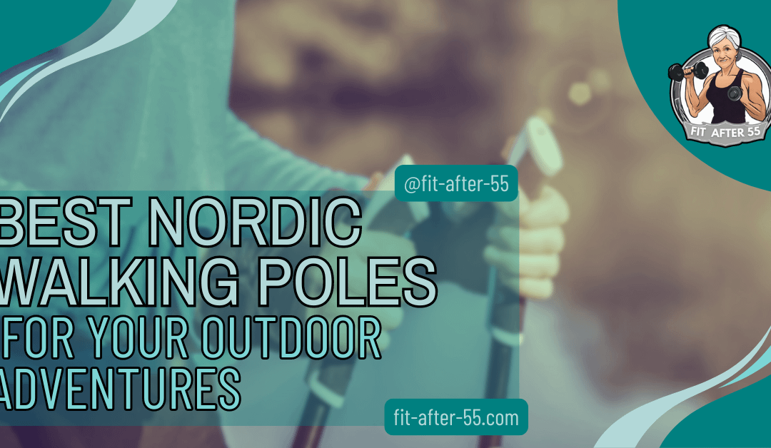Best Nordic Walking Poles For Your Outdoor Adventures