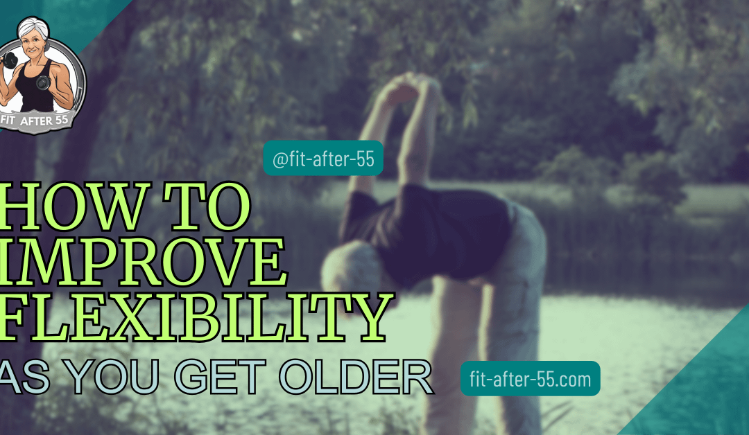 How To Improve Flexibility As You Get Older