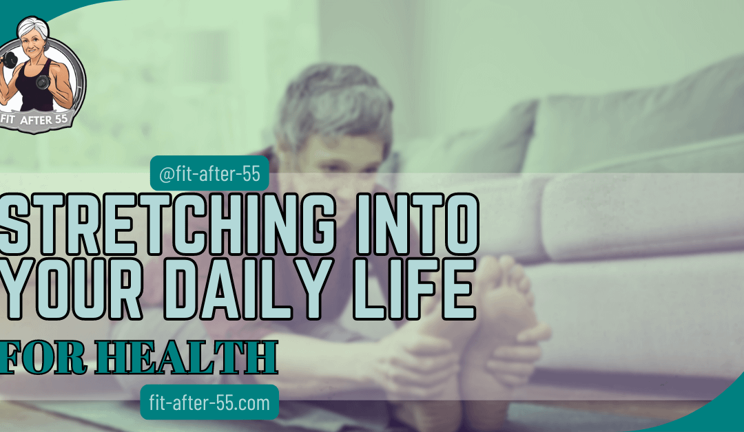 Stretching Into Your Daily Life For Health