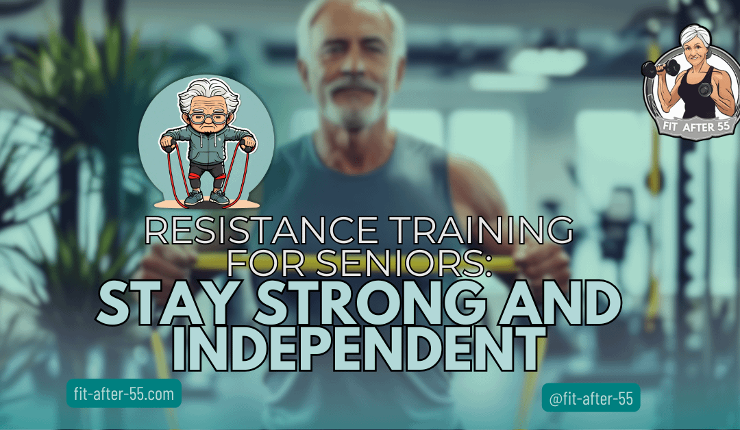 Resistance Training For Seniors: Stay Strong And Independent