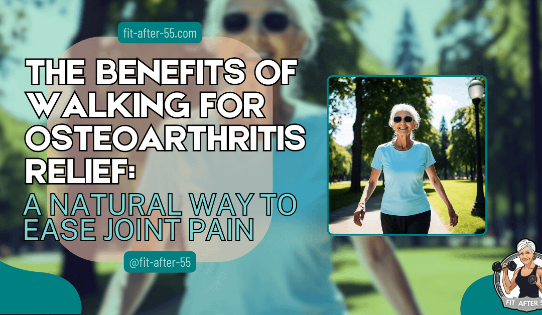 The Benefits of Walking for Osteoarthritis Relief: A Natural Way to Ease Joint Pain