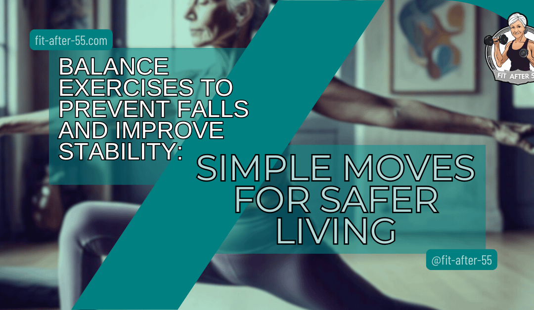 Balance Exercises to Prevent Falls and Improve Stability: Simple Moves for Safer Living