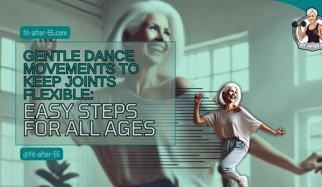 Gentle Dance Movements to Keep Joints Flexible: Easy Steps for All Ages