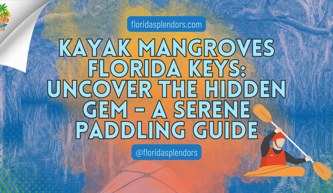 Kayak Mangroves Florida Keys: Uncover the Hidden Gem – A Serene Paddling Guide