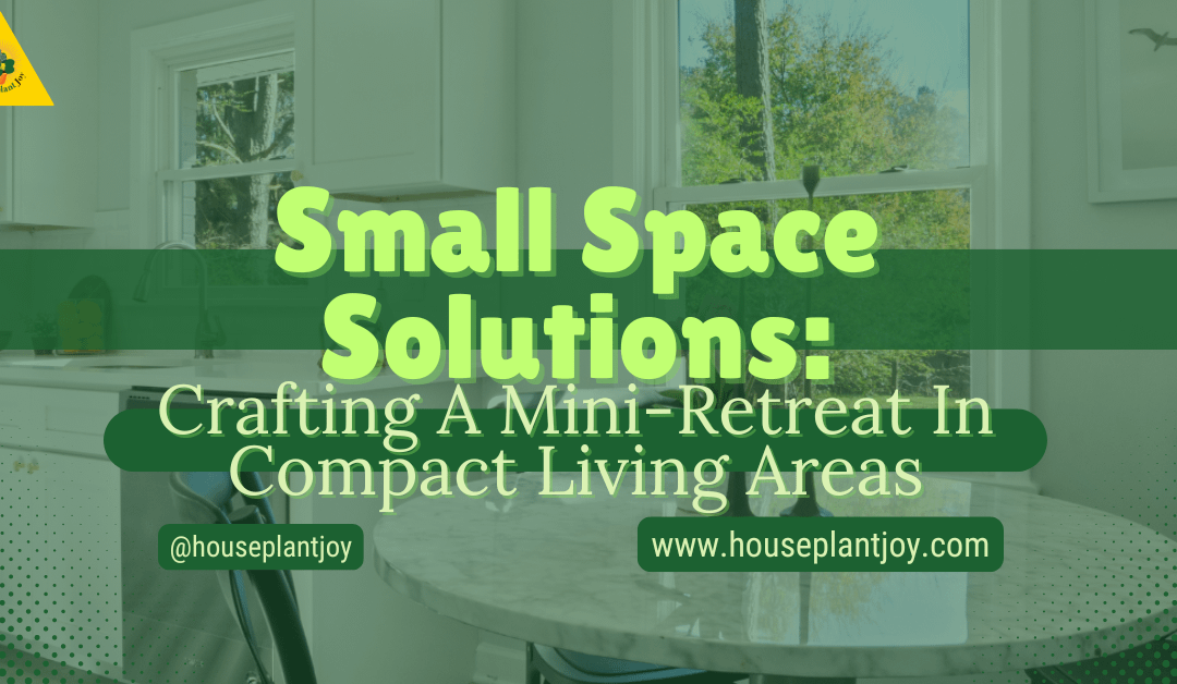 Small Space Solutions: Crafting A Mini-Retreat In Compact Living Areas