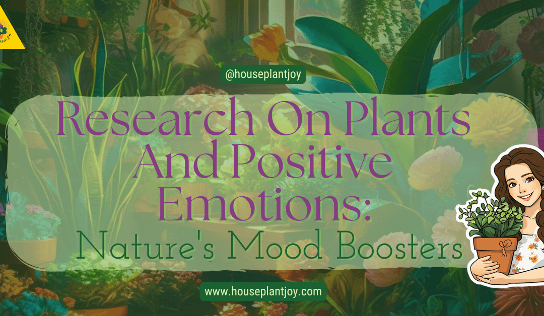 Research On Plants And Positive Emotions: Nature’s Mood Boosters