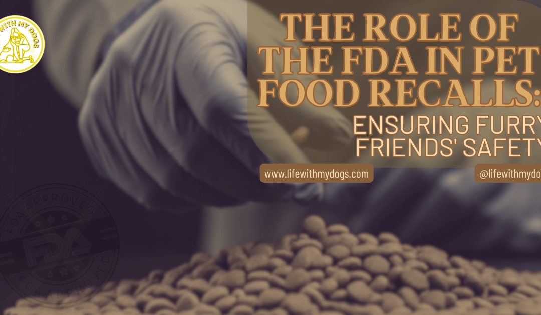 The Role of the FDA in Pet Food Recalls: Ensuring Furry Friends’ Safety