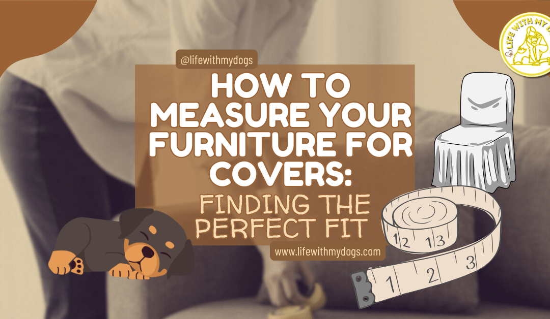 How to Measure Your Furniture for Covers: Finding the Perfect Fit