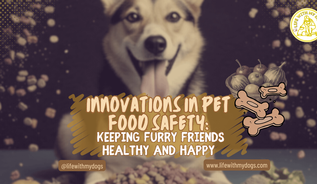 Innovations in Pet Food Safety: Keeping Furry Friends Healthy and Happy