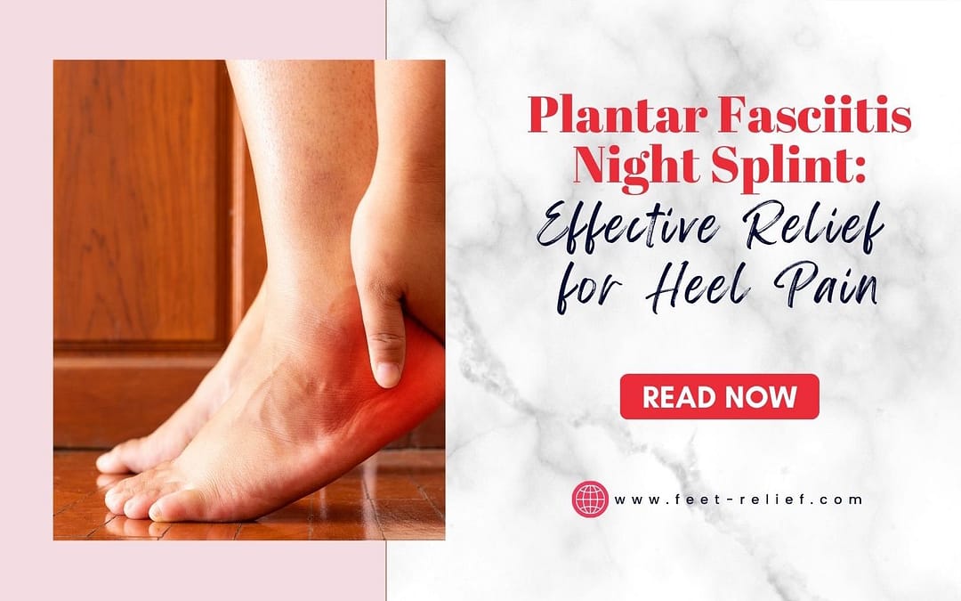 Plantar Fasciitis Night Splint: Effective Relief for Heel Pain