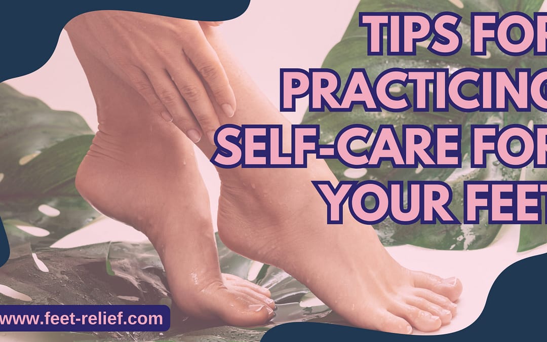 Tips For Practicing Self-Care For Your Feet