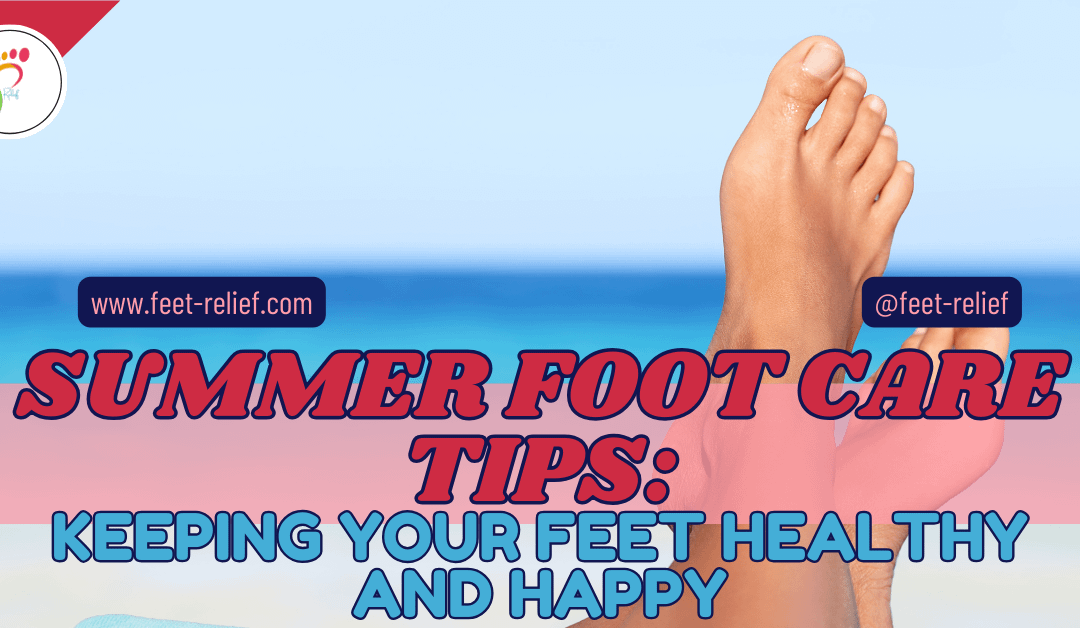 Summer Foot Care Tips: Keeping Your Feet Healthy and Happy