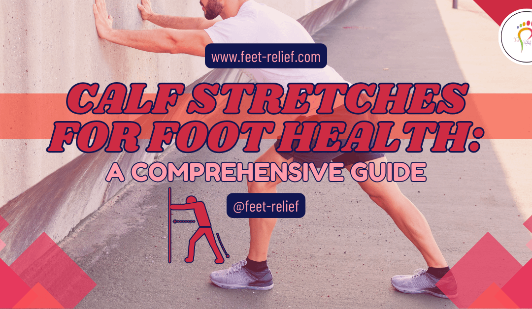 Calf Stretches for Foot Health: A Comprehensive Guide
