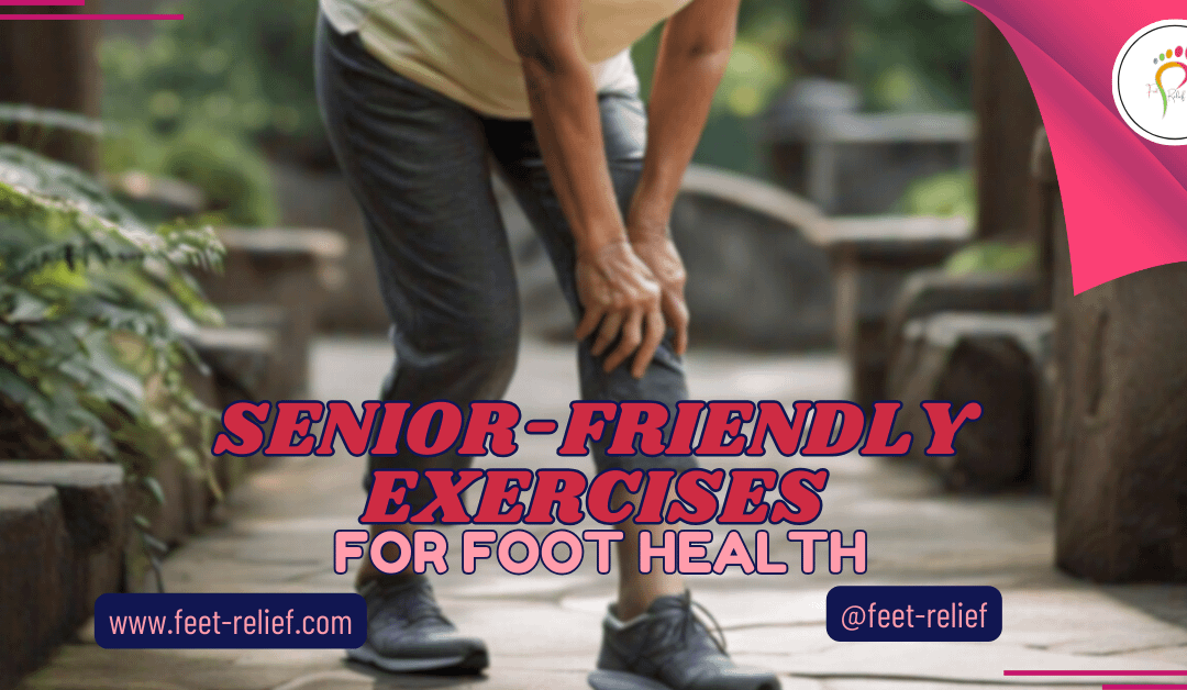 Senior-Friendly Exercises For Foot Health