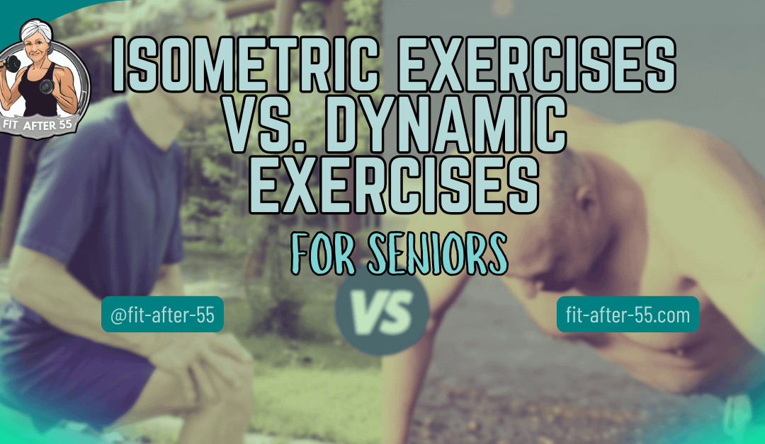 Isometric Exercises Vs. Dynamic Exercises for Seniors