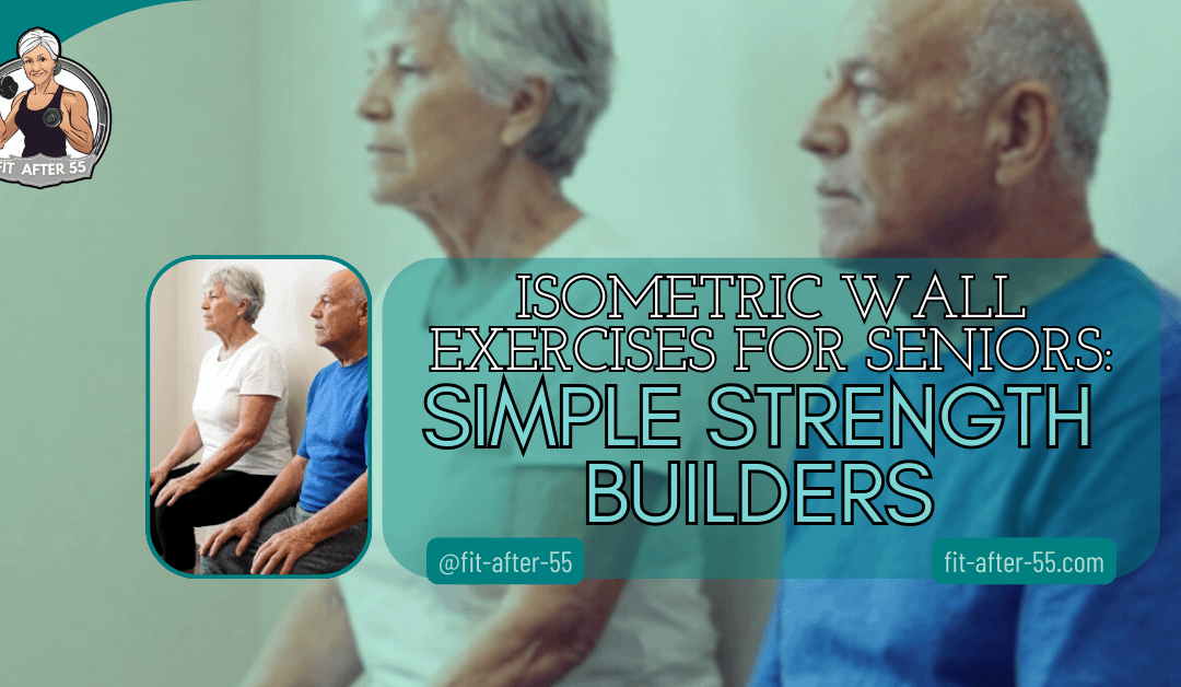 Isometric Wall Exercises For Seniors: Simple Strength Builders