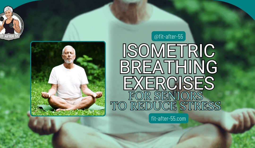 Isometric Breathing Exercises For Seniors To Reduce Stress