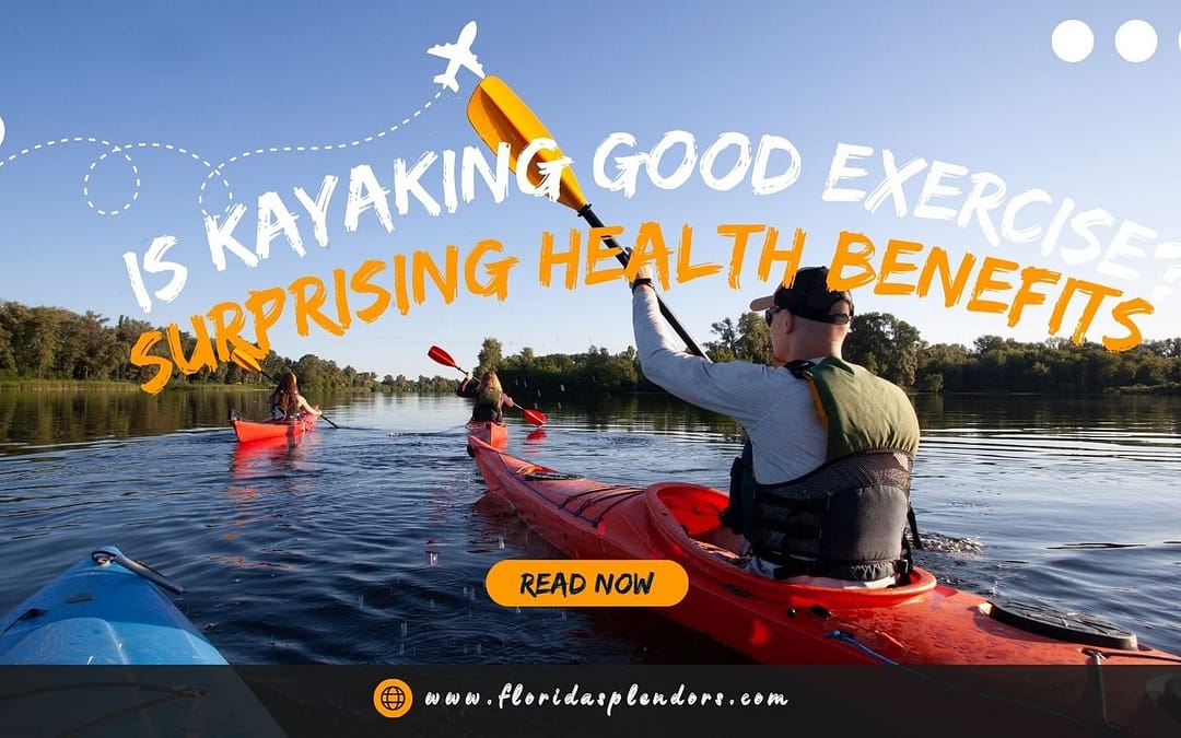 Is Kayaking Good Exercise? Surprising Health Benefits