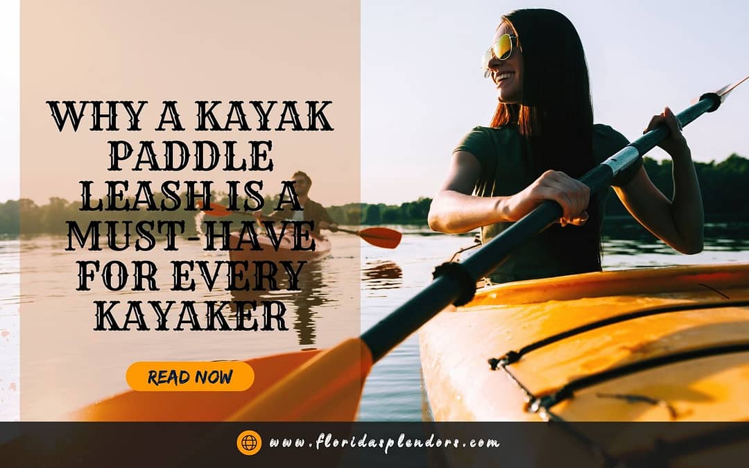 Why a Kayak Paddle Leash is a Must-Have for Every Kayaker